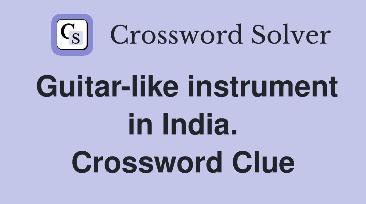 Guitarlike instrument in India. Crossword Clue Answers Crossword